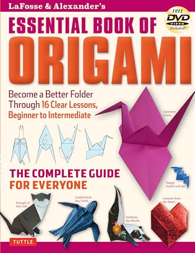 Lafosse & Alexander's Essential Book of Origami: Become a Better Folder Through 16 Clear Lessons, Beginner to Intermediate: The Complete Guide for Everyone von Tuttle Publishing
